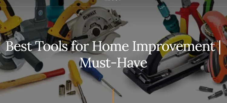 Best Tools for Home Improvement | Must-Have